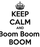 keep-calm-and-boom-boom-boom- Picture for blog post 11-Jun-2014